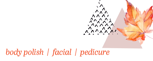 body polish | facial | pedicure